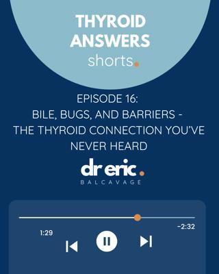 Episode 16: Bile, Bugs, and Barriers - The Thyroid Connection You've Never Heard
