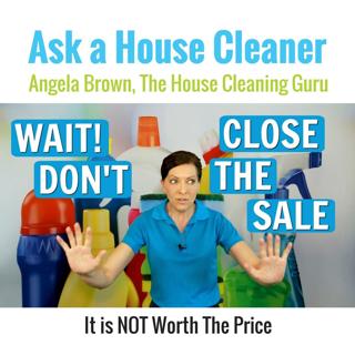 Wait! Don't Close The Sale - House Cleaners Walk Away