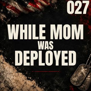 027 I While Mom Was Deployed