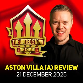 279: GOLDBRIDGE RANT! Villa 2-1 United Match Reaction