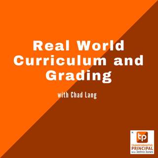 Real World Curriculum and Grading with Chad Lang Transformative Principal 520
