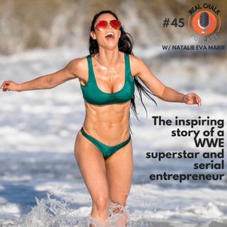 The Inspiring Story of a WWE Superstar and Serial Entrepreneur w/ Natalie Eva Marie — Real Chalk #45