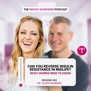 Eps 442: Can You Reverse Insulin Resistance in Midlife? What Women Need to Know with Dr Jason Shumard