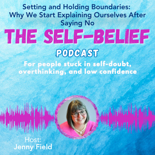 Setting and Holding Boundaries | Why We Start Explaining Ourselves After Saying No with Jenny Field ep 129