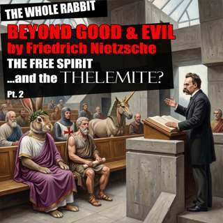 Beyond Good and Evil by Friedrich Nietzsche: The Free Spirit... and the Thelemite? Pt. 2 (w/ Julian The Philosopher)
