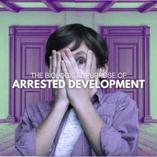 The Biological Purpose of Arrested Development