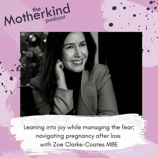 Leaning into joy while managing the fear; navigating pregnancy after loss with Zoe Clarke-Coates MBE