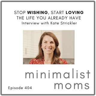 Stop Wishing, Start Loving the Life You Already Have | Kate Strickler (Naptime Kitchen) (EP404)