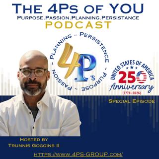 America at 250: Purpose, Passion & Persistence | What We Can Learn from U.S. History | 4Ps Podcast