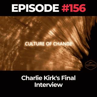 Culture of Change Ep. 156: Charlie Kirk's Final Interview