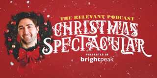 Episode 664: The RELEVANT Podcast Christmas Spectacular