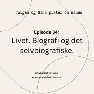 Episode 34: Livet. Biografi og det selvbiografiske i litteraturen.