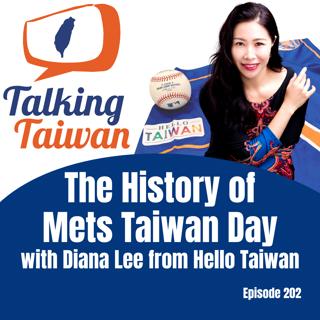Ep 202 | The History of Mets Taiwan Day with Diana Lee from Hello Taiwan