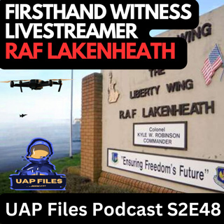RAF Lakenheath | Firsthand Witness, Livestreamer w/ Footage | UAP Files Podcast S2E48 | Dad Rants