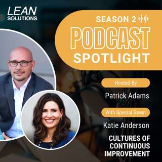 Podcast Spotlight: Cultures Of Continuous Improvement With Katie Anderson