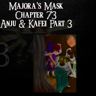 Majora's Mask- a novelisation by FakeJake93- Chapter 73: Anju and Kafei Part 3