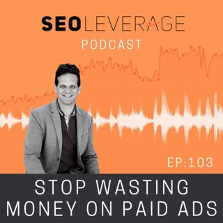 103 - Stop Wasting Money on Paid Ads