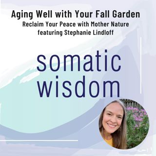 S5 E14 Aging Well with Your Fall Garden - Reclaim Your Peace with Stephanie Lindloff