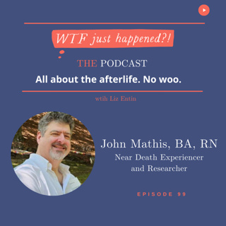 Near Death Experiencer + Researcher John Mathis, BA, RN, Episode 99