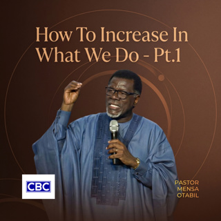 How To Increase In What We Do - Pt.1 || Pastor Mensa Otabil