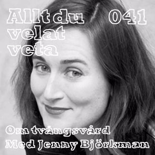 041 Om tvångsvård med Jenny Björkman