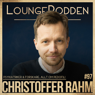 #97 - Allt om PEDOFILI - Christoffer Rahm: Psykiatrikern som rör om på Darknet