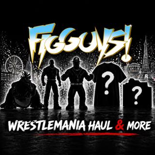 INSANE WrestleMania Haul Revealed + Figure News & Giveaways! | The FigGuys #102