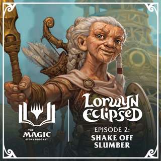 Lorwyn Eclipsed | #151: Episode 2 – Shake Off Slumber