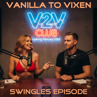 Vanilla To Vixen Episode 171 - Swingles, Singles And Swingers