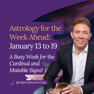 Astrology for the Week Ahead: January 13 to 19 - A Busy Week for the Cardinal and Mutable Signs!