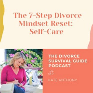 Episode 278: Self-Care (The 7-Step Divorce Mindset Reset)