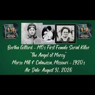 The Infamous Female Serial Killer - Bertha Gifford: The Angel of Mercy - Morse Mill & Catawissa, Missouri 1920's