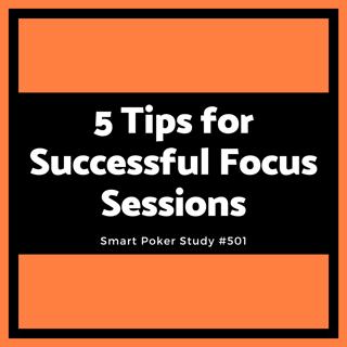 5 Tips for Successful and Profitable Poker Focus Sessions #501