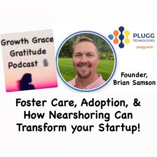 Foster Care, Adoption, & How Nearshorring Can Transform your Startups with Founder Brian Samson