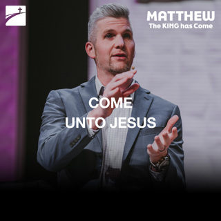 Matthew 11:25-30 - Come Unto Jesus