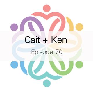 Ep 70 - Cait + Ken