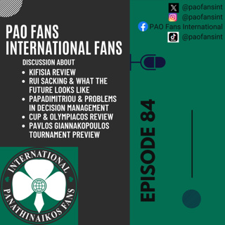 PAO Fans International Ep 84 - Kifisia Disaster, Fallout of Rui sacking, Papadimitriou mismanagement
