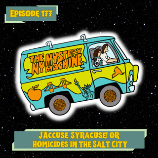 Episode 177: "J'Accuse, Syracuse! or: Homicides in the Salt City"