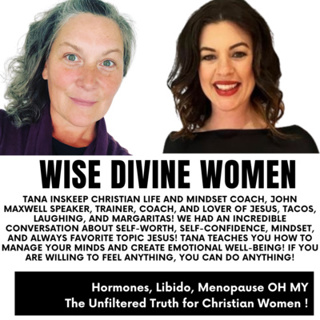 Wise Divine Women presents Tana Inskeep Christian Life and Mindset Coach, loves Jesus, tacos, laughing, personal growth…especially with an emphasis on mindset.