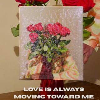 LOVE IS ALWAYS MOVING TOWARDS ME