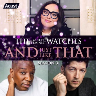 The Guilty Feminist watches And Just Like That - Season 3, Episode 8 with Lee Knight and Syrus Lowe