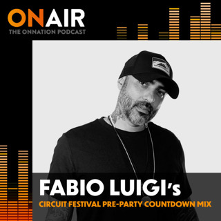 Episode 718: ON Nation Presents FABIO LUIGI's CIRCUIT FESTIVAL PRE-PARTY COUNTDOWN MIX