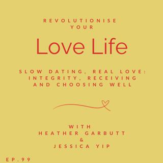 99: Slow Dating, Real Love: Integrity, Receiving and Choosing Well with Jessica Yip