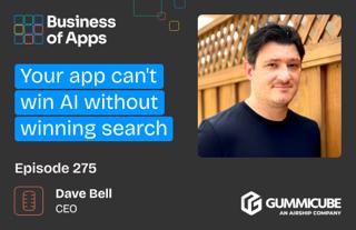 275: “Your app can't win AI without winning search” with Dave Bell, CEO at Gummicube