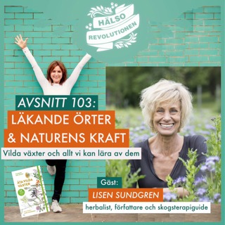 AVSNITT 103: LÄKANDE ÖRTER – Hur kan vi leva mer i samklang med naturen?