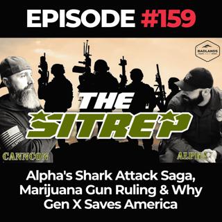 SITREP Ep. 159: Alpha's Shark Attack Saga, Marijuana Gun Ruling & Why Gen X Saves America