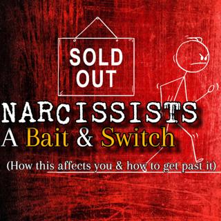 Episode 265: Narcissists: A Bait & Switch | How This Affects You + How To Get Past It