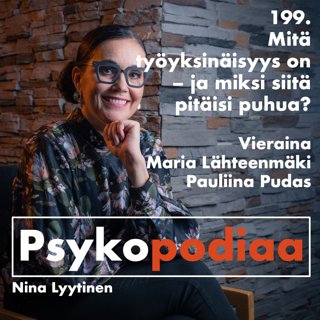 199. Mitä työyksinäisyys on - ja miksi siitä pitäisi puhua? Vieraina Maria Lähteenmäki ja Pauliina Pudas.