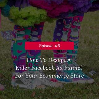 How To Design A Killer Facebook Ad Funnel For Your Online Store