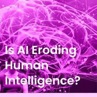 Is AI Eroding Human Intelligence?